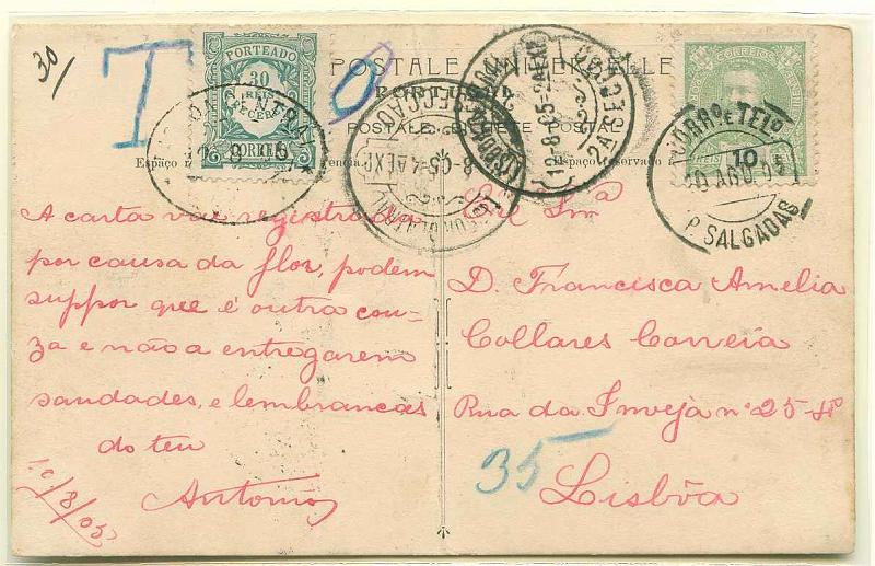 22Lis_0469.jpg -     Lote:    469            Portugal       Descrição:         Postal ilustrado circulado de Pedras Salgadas (10.08.05) para Lisboa (12.08.05). Por terem sido utilizados espaços não permitidos para texto, foi porteado com sendo uma carta, pagando o dobro do porte em falta (15 reis x 2 = 30 reis) por selo de porteado CE IP10. MB e MR.        PI       Valor Base:     &euro; 15,00     Valor Venda:     Retirado     