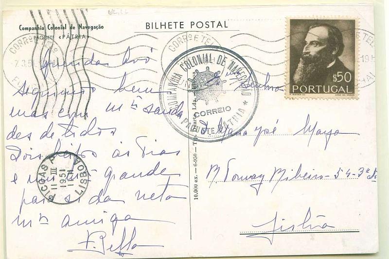 22Lis_0815.jpg -     Lote:    815                   Descrição:         Marcas do correio marítimo. Postal ilustrado lançado a bordo do Paquete Pátria para Lisboa (07.03.51) com selo de $50 do Centenário de Guerra Junqueiro CE729, obliterado com o carimbo do paquete batido a preto "COMPANHIA COLONIAL DE NAVEGAÇÃO / CORREIO / PAQUETE PÁTRIA". B e R.        Carta       Valor Base:     &euro; 30,00     Valor Venda:     Retirado     