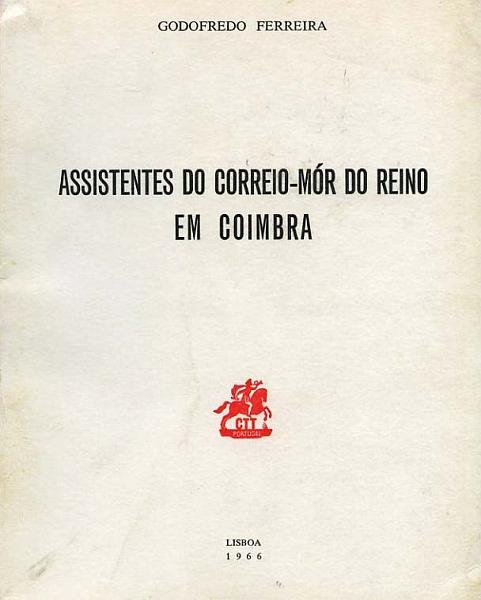 23Lis_1962.jpg -     Lote:    1962                   Descrição:         Godofredo Ferreira &mdash; Assistentes do Correio-Mor do Reino em Coimbra.        Livro       Valor Base:     &euro; 15,00     Valor Venda:     Retirado     