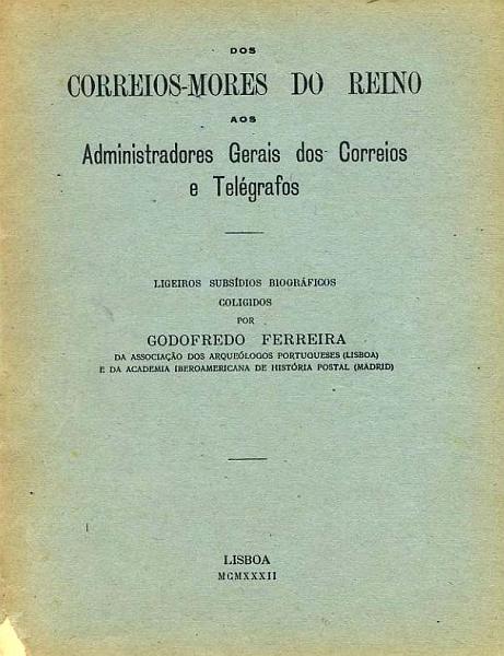 23Lis_1963.jpg -     Lote:    1963                   Descrição:         Godofredo Ferreira &mdash; Dos Correios-Mores do reino aos Administradores Gerais dos Correios e Telégrafos.        Livro       Valor Base:     &euro; 15,00     Valor Venda:     Retirado     