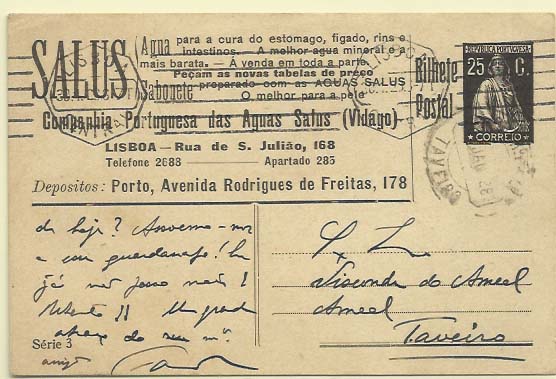0708.jpg -     Lote:    708            Portugal       Descrição:         1924/26 &mdash; Ceres. Bilhetes Postai Particulares. OM74, 25C preto, cartolina creme, circulado de Lisboa (30.01.28) para Taveiro (31.01.28). Série 3 emitido por SALUS &mdash; Companhia Portuguesa das Águas Salus (Vidago). Único exemplar conhecido.        IC       Valor Base:     &euro; 300,00     Valor Venda:     &euro; 600,00     