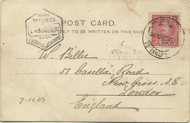 0052.jpg -     Lote:    52      Colecção Império      Inhambane       Descrição:         1903 &mdash; D. Carlos I tipo Mouchon. Postal ilustrado circulado de Inhambane (24.11.03) para Inglaterra, com trânsito por L. Marques (26.11.03) com selo de 25 reis carmim CE20.        PI       Valor Base:     &euro; 30,00     Valor Venda:     Retirado     