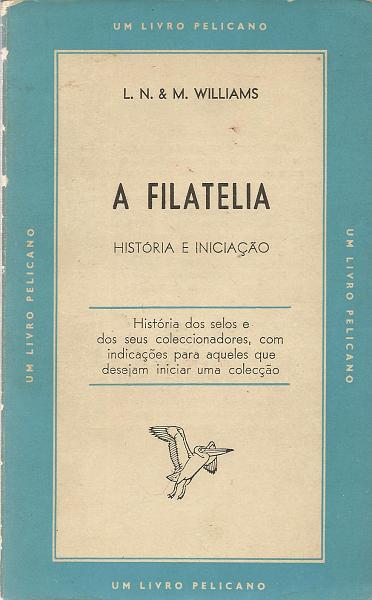 1711.jpg -     Lote:    1711                   Descrição:         A Filatelia. História e Iniciação. L. W. & M.  Williams. Livro Pelicano, 1956        Livro       Valor Base:     &euro; 10,00     Valor Venda:     Retirado     