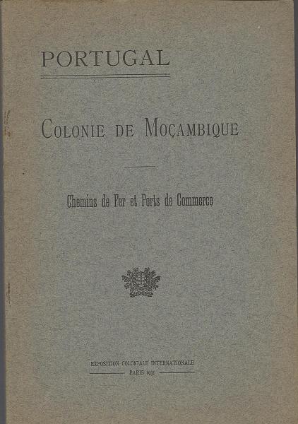 1726.jpg -     Lote:    1726                   Descrição:         Colonie de Moçambique * Chemins de Fere t Ports de Commerce de F. S. Pinto Teixeira, Director dos Portos e Caminhos de Ferro em 1931, editado para a Exposição Colonial Internacional em Paris. Um volume brochado com 82 páginas.        Livro       Valor Base:     &euro; 25,00     Valor Venda:     Retirado     