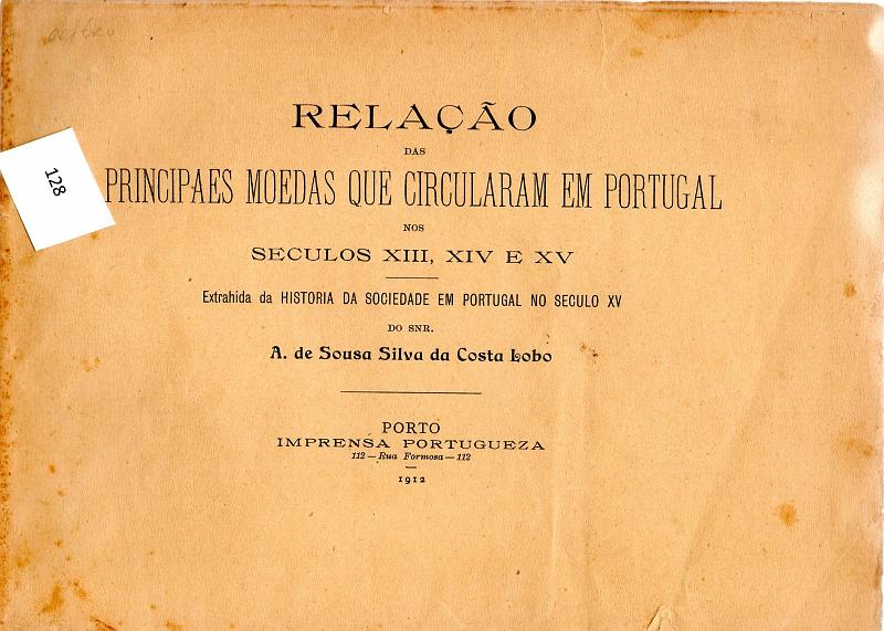 2700.jpg -     Lote:    2700      Lotes pelo Correio              Descrição:         "Relação das principais moedas que circularam em Portugal nos Sec. XIII, XIV e XV, extraída da "História da Sociedade em Portugal no Séc. XV" de A. S. S. Costa Lobo, Porto 1912.        Livro       Valor Base:     &euro; 8,00     Valor Venda:     &euro; 8,00     