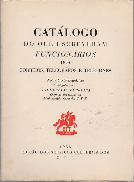 1652.jpg -     Lote:    1652                   Descrição:         Catálogo do que escreveram os funcionários dos CTT. Godofredo Ferreira. Edição dos CTT, 1955.         Livro       Valor Base:     &euro; 15,00     Valor Venda:     Retirado     