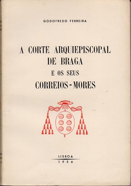 0166.jpg -     Lote:    166      J. M. Castanheira da Silveira             Descrição:         A Corte Arquiepiscopal de Braga e os seus Correios-mores, de Godofredo Ferreira. Lisboa, 1956.        Livro       Valor Base:     &euro; 20,00     Valor Venda:     &euro;      
