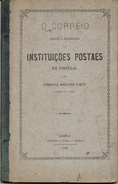 0180.jpg -     Lote:    180      J. M. Castanheira da Silveira             Descrição:         O Correio &mdash; Origem e progressos das Instituições Postais em Portugal, de Ernesto Madeira Pinto. Lisboa, 1882.        Livro       Valor Base:     &euro; 20,00     Valor Venda:     &euro;      