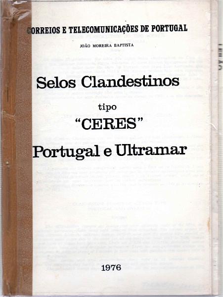 3444.jpg -     Lote:    3444      Lotes pelo Correio              Descrição:         Selos Clandestinos tipo Ceres / Portugal e Ultramar de João Moreira Baptista. CTT, 1976. Fotocópias encadernadas.        Livro       Valor Base:     &euro; 8,00     Valor Venda:     &euro;      