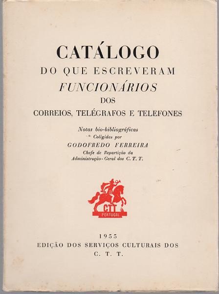 3455.jpg -     Lote:    3455      Lotes pelo Correio              Descrição:         Catálogo do que escreveram os Funcionários dos Correios Telégrafos e Telefones, de Godofredo Ferreira, 1955.        Livro       Valor Base:     &euro; 15,00     Valor Venda:     &euro;      