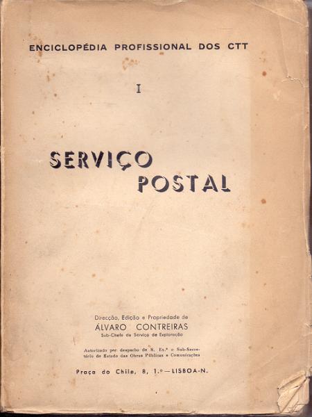 0043.jpg -     Lote:    43      Biblioteca de Castanheira da Silveira      Lotes Especiais       Descrição:         Enciclopédia Profissional dos CTT. I &mdash; Serviço Postal de Álvaro Contreiras, 1940.        Livro       Valor Base:     &euro; 15,00     Valor Venda:     &euro; 15,00     