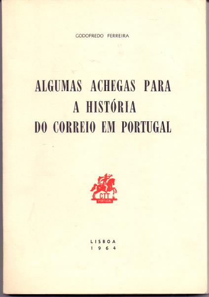 0048.jpg -     Lote:    48      Biblioteca de Castanheira da Silveira      Lotes Especiais       Descrição:         Algumas achegas para a história do Correio em Portugal, de Godofredo Ferreira. Lisboa, 1964.        Livro       Valor Base:     &euro; 15,00     Valor Venda:     Retirado     