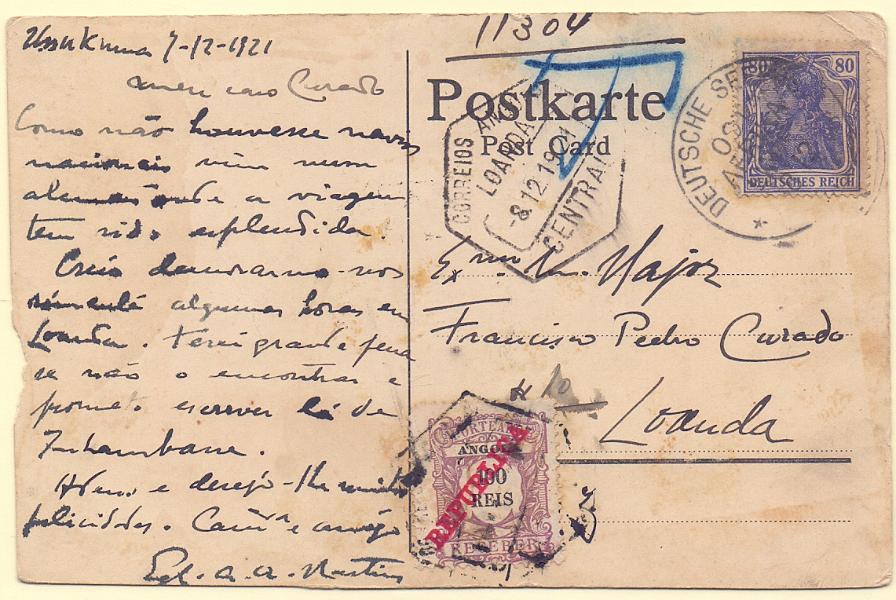 0353.jpg -     Lote:    353            Angola       Descrição:         Porteados. Angola. 1911 &mdash; Emissão regular com sobrecarga REPUBLICA. Postal ilustrado lançado a bordo de paquete alemão "Ussukuma" (07.12.19) para Luanda. Insuficientemente franquiado foi porteado com selo de 100 reis CE POR17.        PI       Valor Base:     &euro; 30,00     Valor Venda:     &euro; 130,00     