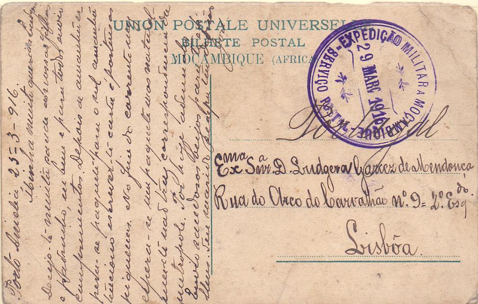 0499.jpg -     Lote:    499            1.ª Guerra Mundial       Descrição:         1914/19 &mdash; 1.ª Guerra Mundial. Expedição Militar a Moçambique. Postal ilustrado circulado de Porto Amélia (29.03.16) para Lisboa. Carimbo batido a violeta "EXPEDIÇÃO MILITAR A MOÇAMBIQUE / SERVIÇO POSTAL".        PI       Valor Base:     &euro; 12,00     Valor Venda:     &euro; 22,00     