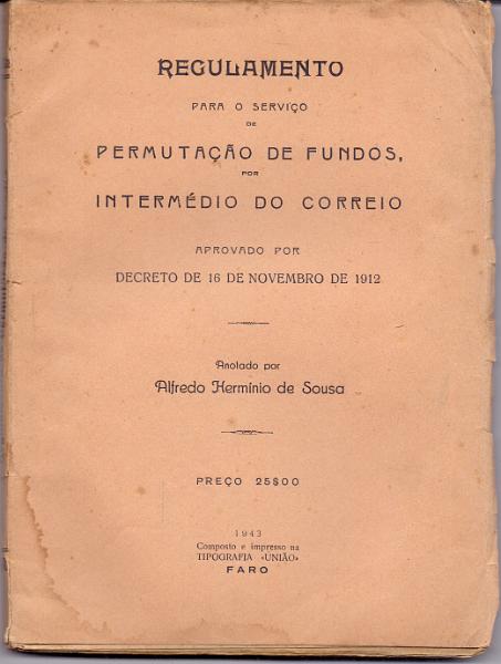 2558.jpg -     Lote:    2558      Lotes pelo Correio             Descrição:         Regulamento para o serviço de permutação de fundos por intermédio do correio &mdash; Decreto de 16.11.1912, Faro, 1943.        Livro       Valor Base:     &euro; 8,00     Valor Venda:     Retirado     