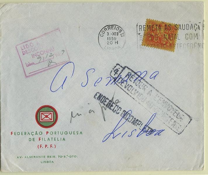 3010.jpg -     Lote:    3010      Lotes pelo Correio       Portugal       Descrição:         Marcas administrativas. Sobrescrito circulado em Lisboa (03.12.59) com selo de $20 Cavaleiro Medieval CE765, e devolvido ao remetente. Marca administrativa batida a vermelho "LIDO Á POSTA / DESCONHECIDO / INCONNU".        Carta       Valor Base:     &euro; 4,00     Valor Venda:     Retirado     