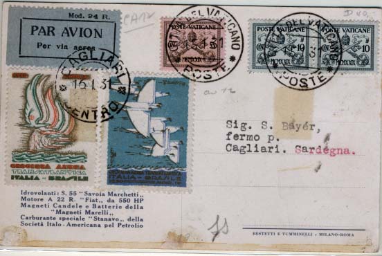 0762.jpg -     Lote:    762            Correio aéreo       Descrição:         1931/1/16 - Cartão postal relativo a travessia do Atlântico Sul Itália &mdash; Brasil pela esquadrilha de Italo Balbo. Postal enviado do Estado do Vaticano em 15/1/1931 para Cagliari onde chegou a 16/1/1931. Vinhetas comemorativas do evento obliteradas com o carimbo de Cagliari. Selo postal Italiano de 50 Cent. Na outra face obliterado com o carimbo de Roma.        Aéreo       Valor Base:     &euro; 50,00     Valor Venda:     Retirado     