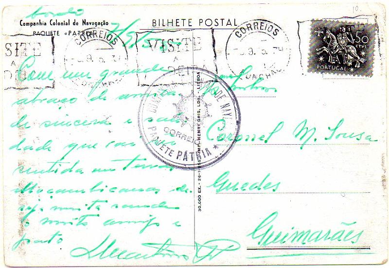 0920.jpg -     Lote:    920      Correio Marítimo       Portugal        Descrição:         Correio marítimo. Paquete Pátria. Postal ilustrado do Paquete Pátria, lançado na caixa de correio a bordo do Paquete para Guimarães, com trânsito pelo Funchal (08.09.55) com selo Cavaleiro Medieval de 50 ctvs. Carimbo do paquete batido a preto "COMPANHIA NACIONAL DE NAVEGAÇÃO / CORREIO / PAQUETE PÁTRIA". MB.         PI       Valor Base:     &euro; 50,00     Valor Venda:     Retirado     