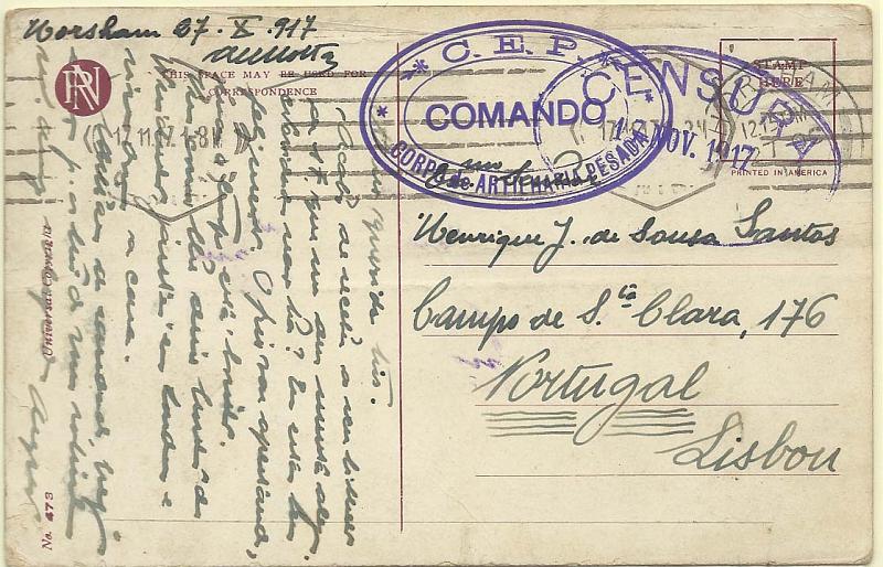 0662.jpg -     Lote:    662            1.ª Guerra Mundial       Descrição:         1.ª Guerra mundial. Isentos de franquia e censuras. Postal ilustrado circulado Horsham (27.10.17) para Lisboa (17.11.17) isento de franquia e censurado pela censura portuguesa. Carimbo de dupla oval batido a violeta "C.E.P. / COMANDO / CORPO DE ARTILHARIA PESADA". MB.        PI       Valor Base:     &euro; 15,00     Valor Venda:     &euro; 42,00       