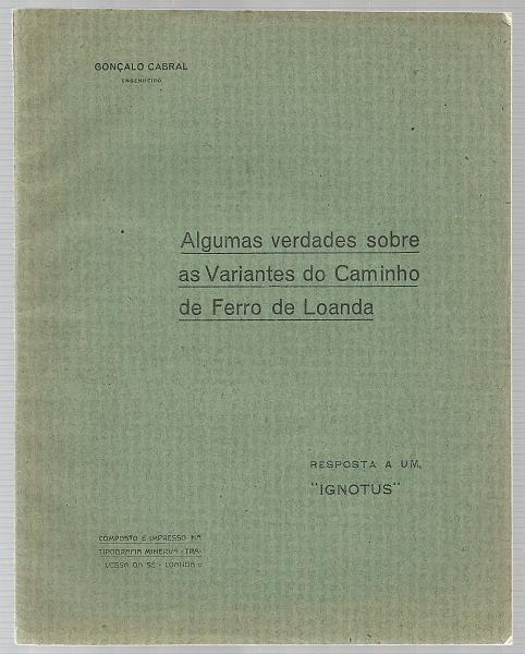 1542.jpg -     Lote:    1542                   Descrição:         Algumas verdades sobre as variantes do Caminho de Ferro de Loanda de Eng.º Gonçalo Cabral.        Livro       Valor Base:     &euro; 15,00     Valor Venda:     &euro; 15,00       