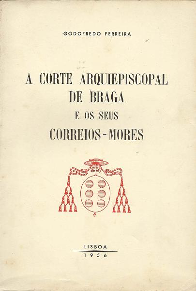 1495.jpg -     Lote:    1495                   Descrição:         A Corte Arquiepiscopal de Braga e os seus correios-mores. Lisboa, 1956.        Livro       Valor Base:     &euro; 25,00     Valor Venda:     &euro; 34,00       