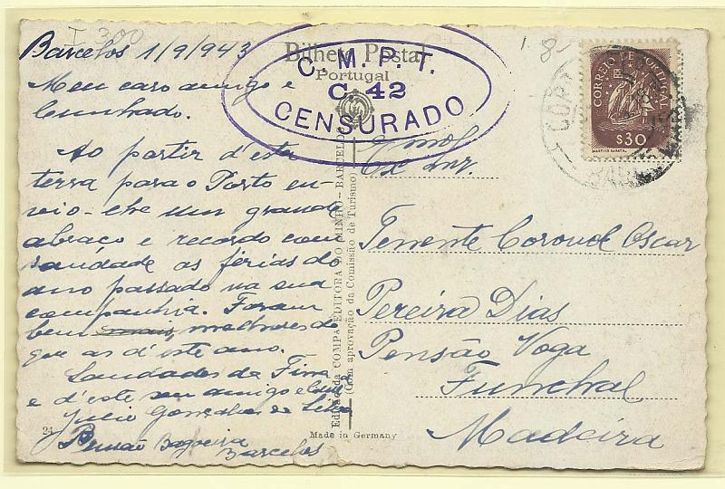2138.jpg -     Lote:    2138      Lotes pelo Correio              Descrição:         1939/45 - 2.ª Guerra Mundial. Censuras. Postal ilustrado circulado de Barcelos (01.09.43) para o Funchal. Censurado com carimbo oval batido a violeta do C.M.P.T. / C. 42 / CENSURADO".        PI       Valor Base:     &euro; 5,00     Valor Venda:     Retirado     