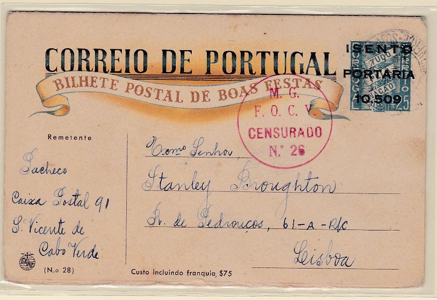 0511.jpg -     Lote:    511      Correio Militar             Descrição:         1939/45 &mdash; 2.ª Guerra Mundial. Expedição Militar a Cabo Verde. Censuras. Forças mobilizadas. Bilhetes-postais de Boas Festas com sobrecarga a preto "ISENTO / PORTARIA / 10509. OM FM3 n.º 28. Circulado de Cabo Verde (27.11.44) para Lisboa. Marca circular de censura a vermelho "M.G. / F.O.C.V. / CENSURADO / N.º 26". B E MR..        IC       Valor Base:     &euro; 40,00     Valor Venda:     &euro; 44,00       