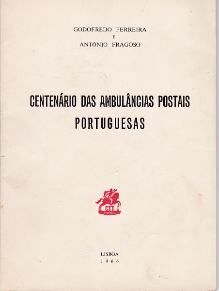 1713.jpg -     Lote:    1713                   Descrição:         Centenário das Ambulâncias Postais Portuguesas, de Godofredo Ferreira, 1966.        Livro       Valor Base:     &euro; 20,00     Valor Venda:     Retirado     