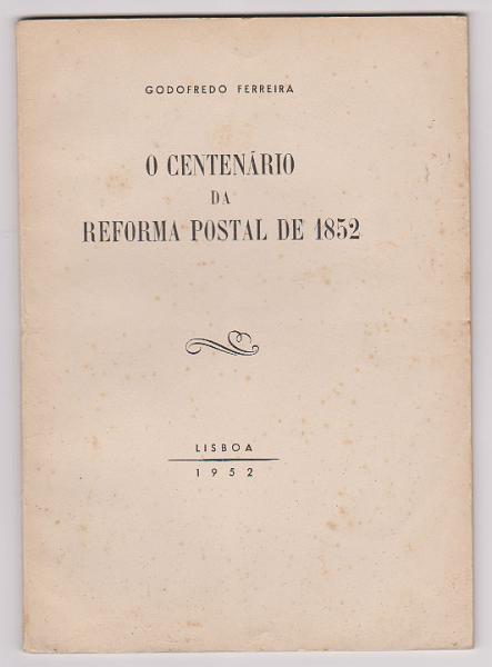 1973.jpg -     Lote:    1973                   Descrição:         O Centenário da Reforma Postal de 1852 de Godofredo Ferreira, Lisboa 1952.         Livro       Valor Base:     &euro; 10,00     Valor Venda:     &euro;      