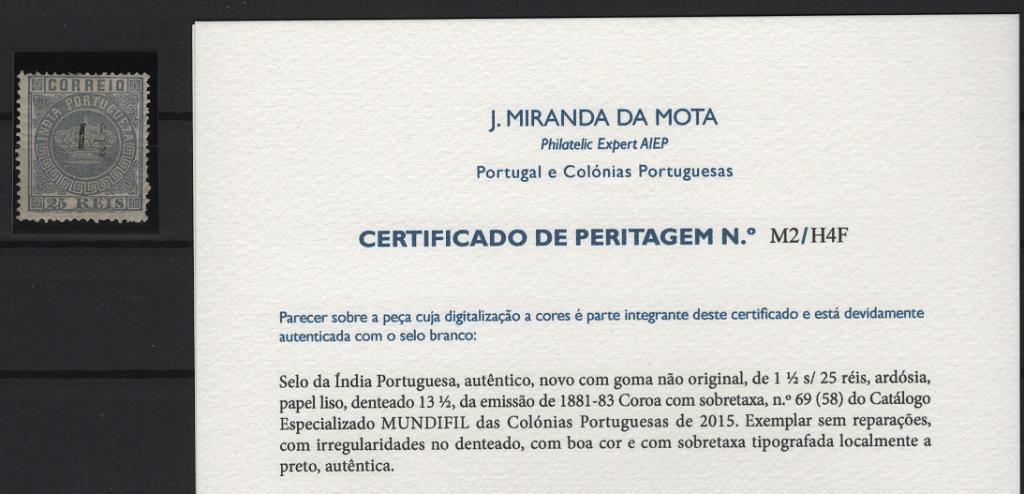 1249.jpg -     Lote:    1249            Índia       Descrição:         1881/83 &mdash; Tipo Coroa, com sobretaxa. CE69, 1 &frac12; s/ 25 reis ardósia, denteado 13 &frac12;. Certificado de Peritagem de J. Miranda da Mota. Valor de catálogo &euro; 85,00.        (*)       Valor Base:     &euro; 20,00     Valor Venda:     &euro;      