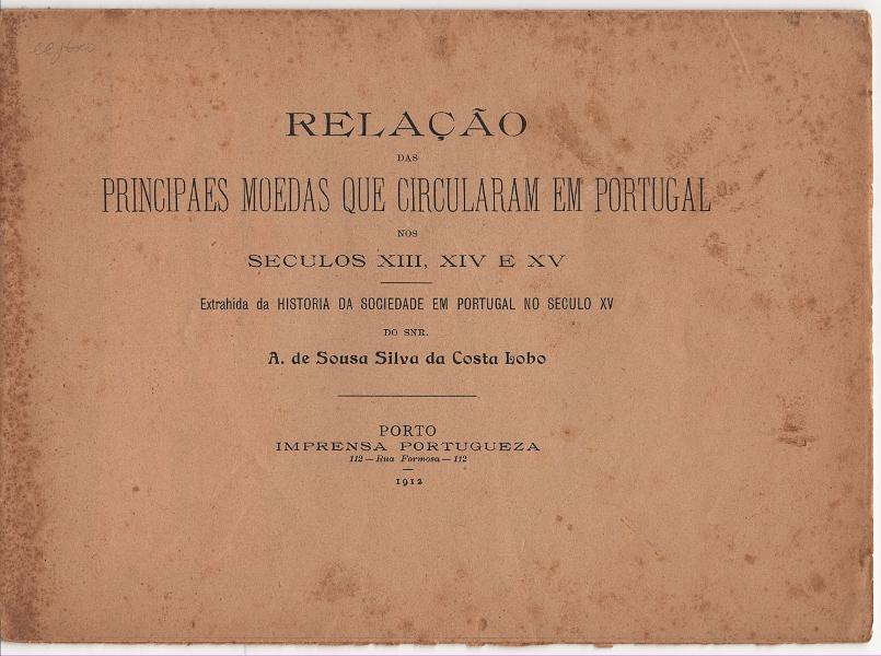 3063.jpg -     Lote:    3063      Lotes pelo Correio             Descrição:         Relação das Principaes Moedas que Circularam em Portugal nos Seculos XIII, XIV e XV". Separata da História da Sociedade em Portugal no Sec. XV", por Costa Lobo. Porto 1912.        Livro       Valor Base:     &euro; 10,00     Valor Venda:     &euro;      