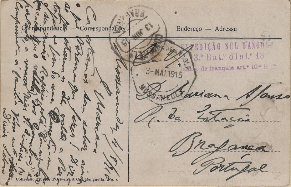 0279.jpg -     Lote:    279            1.ª Guerra Mundial       Descrição:         1914/19 &mdash; 1.ª Guerra Mundial. Expedição ao Sul de Angola. Postal ilustrado, circulado isento de franquia de Moçamedes (03.05.1915) para Bragança (13.06). Carimbo de isenção de franquia batido a violeta "EXPEDIÇÃO SUL D'ANGOLA / 3.º Bat.º d'Inf.ª 18 / Isento de franquia art.º 10 R.C.". Exemplar bem conservado, sem defeitos nem reparações.         PI       Valor Base:     &euro; 35,00     Valor Venda:     &euro;      