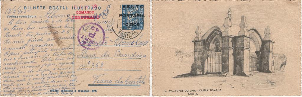 0308.jpg -     Lote:    308            2.ª Guerra Mundial       Descrição:         1939/45 &mdash; 2.ª Guerra Mundial. Expedição Militar aos Açores. Forças Mobilizadas. Bilhetes Postais ilustrados Tudo pela Nação com sobrecarga a preto "ISENTO / PORTARIA / 10509". OM FM2 n.º 32 &mdash; Ponte de Lima &mdash; Capela Romana, com variedade sem ")" depois de "franquia: $75". Circulado cas Furnas (13.03.45) para Viana do Castelo. Carimbo batido a violeta "M. G. / C.M.P.T / P / 42" e a vermelho "R. I. N.º 18 / COMANDO / CENSURADO".         IC       Valor Base:     &euro; 16,00     Valor Venda:     &euro;      