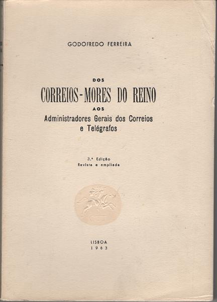 1911.jpg -     Lote:    1911                   Descrição:         Dos Correios-Mores do Reino aos Administradores Gerais dos Correios e Telégrafos, de Godofredo Ferreira. 3.º edição revista e ampliada. Lisboa 1963.         Livro       Valor Base:     &euro; 30,00     Valor Venda:     &euro;      